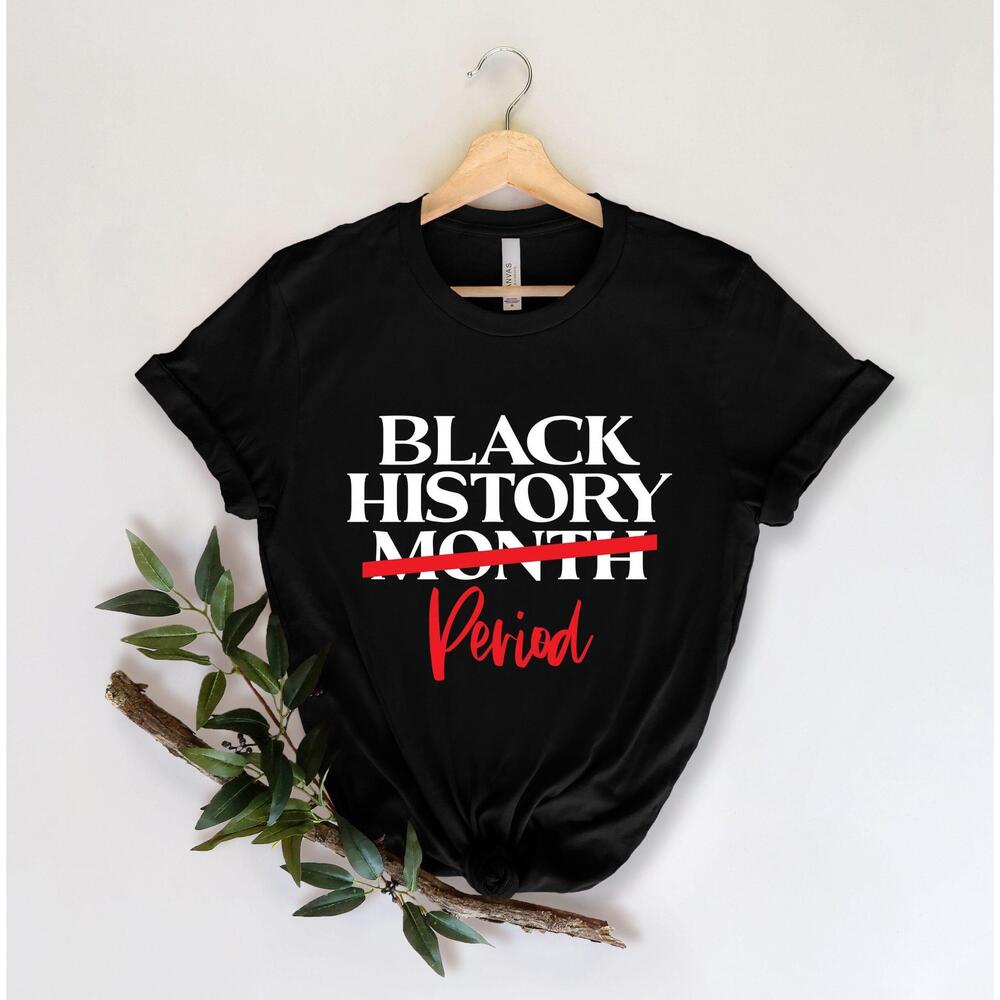 Black History Month Period Shirt